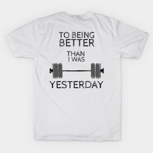 Weightlifting Fitness Gym design, To being better than i was yesterday T-Shirt